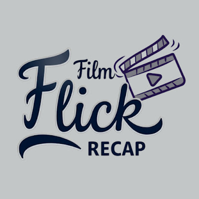 Film Flick Recap