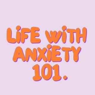 Life With Anxiety 101