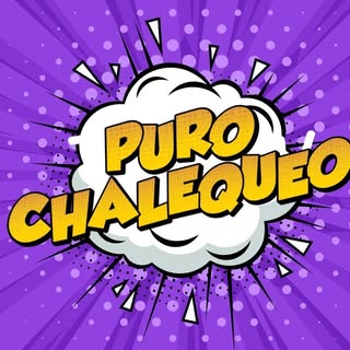 Puro Chalequeo 🤪