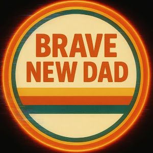 Brave New Dad