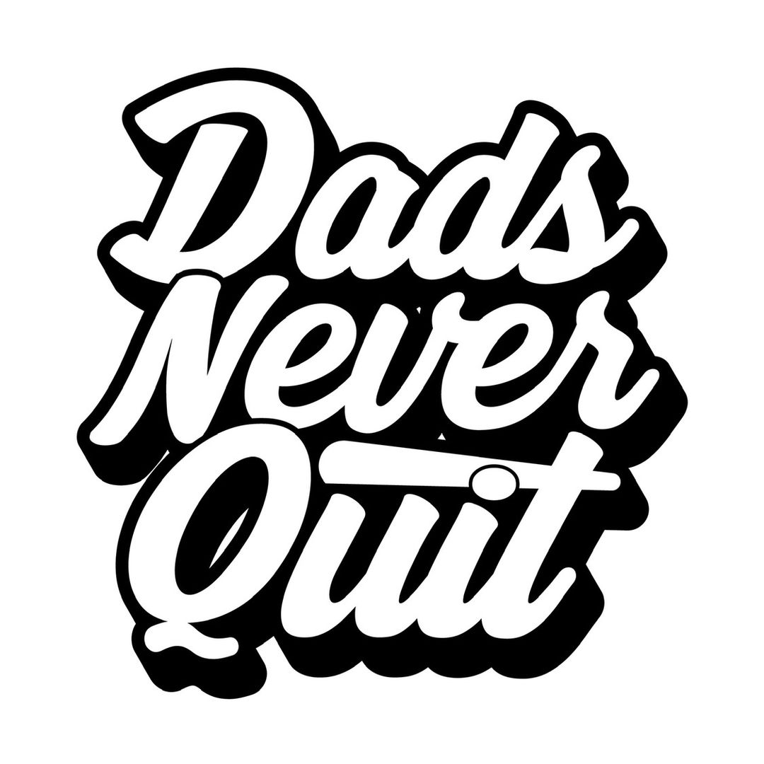 dads never quit