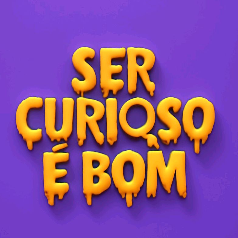 SerCuriosoÉBom